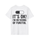 IT'S OK I'M ON 500MG OF FUKITOL white t-shirt with a pill print