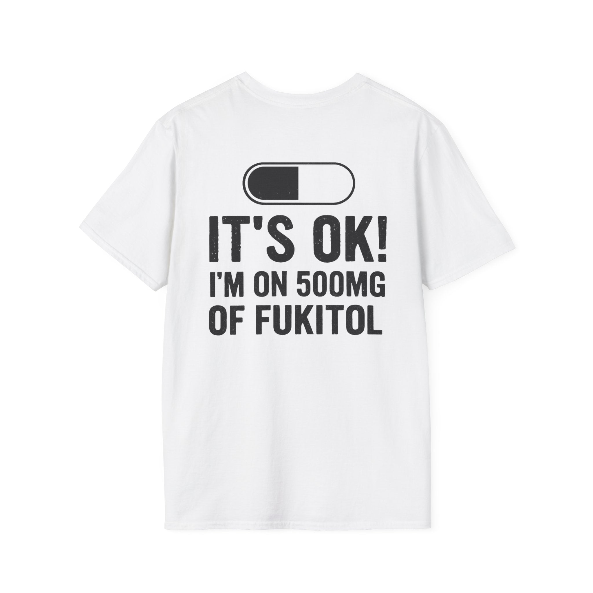 I'm On 500MG of Fukitol Funny T-Shirt