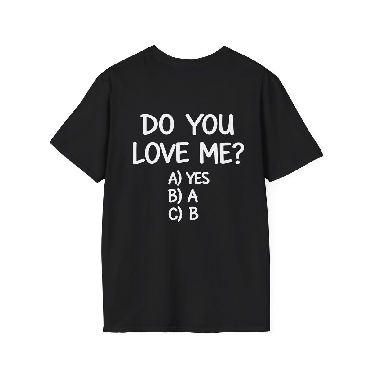 DO YOU LOVE ME? T-Shirt Unisex Back Printed