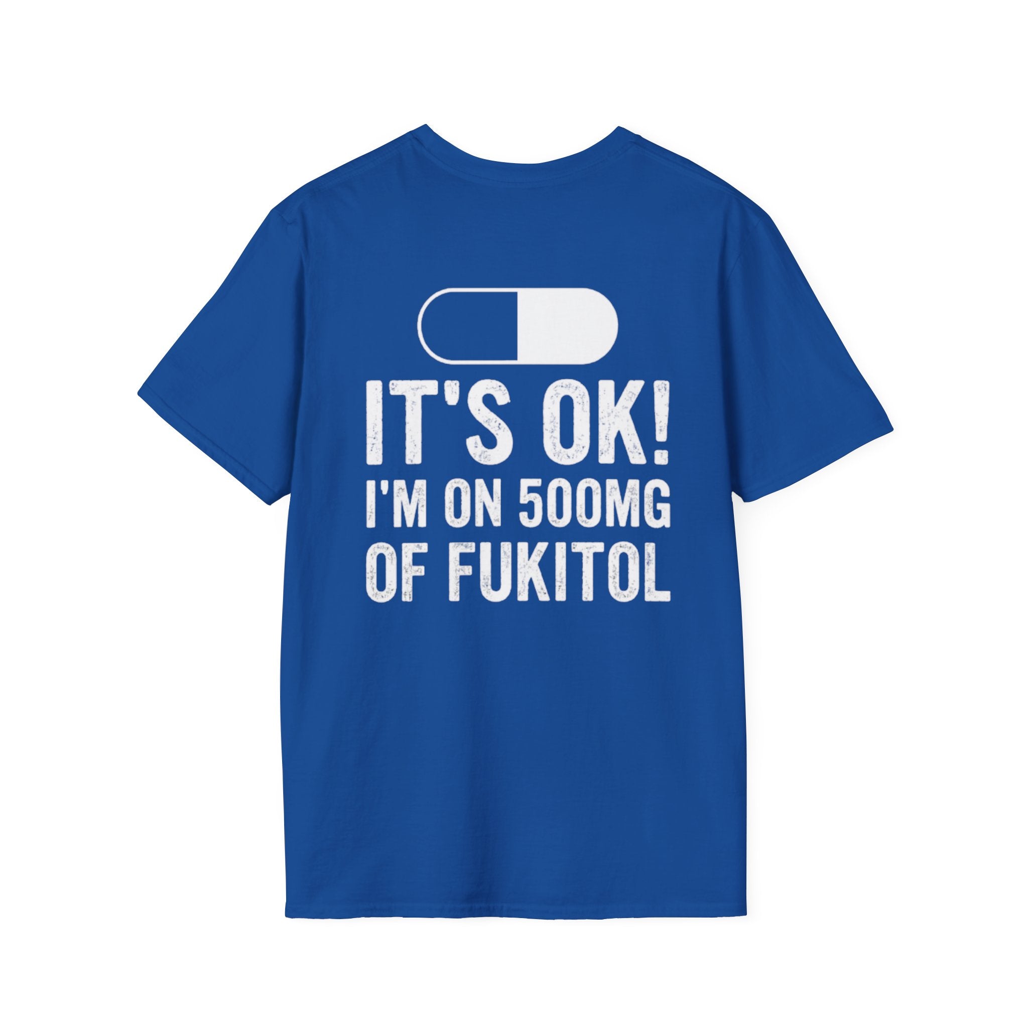 I'm On 500MG of Fukitol Funny T-Shirt