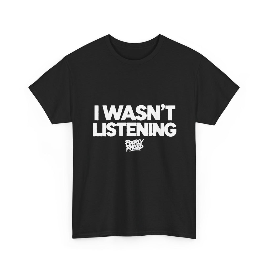 I WASN'T LISTENING