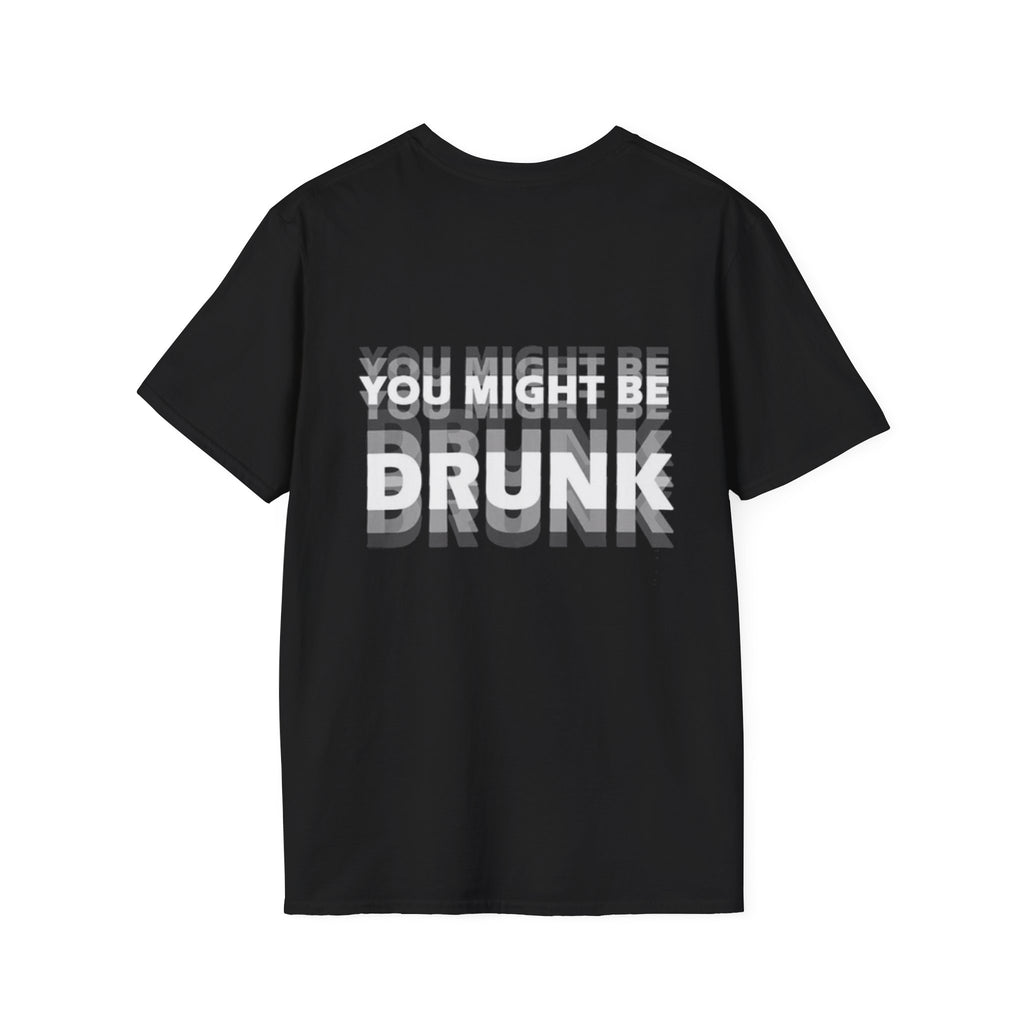 YOU MIGHT BE DRUNK - Funny Unisex T-Shirt (Back Print)