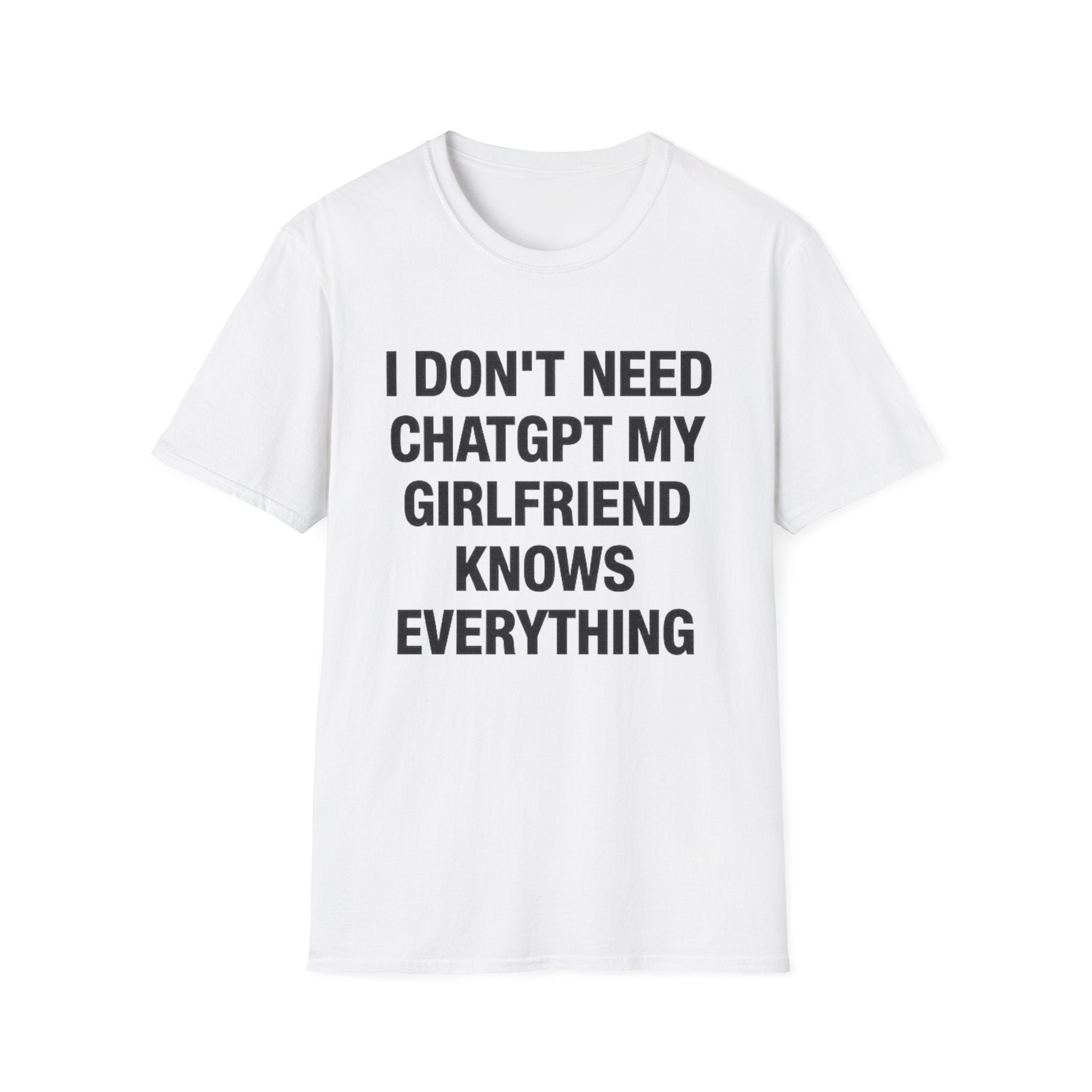 I Don't Need ChatGPT My Girlfriend Knows Everything T-Shirt