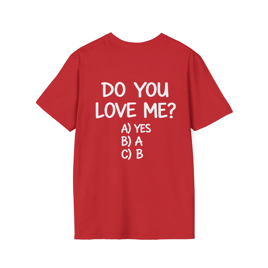 DO YOU LOVE ME? T-Shirt Unisex Back Printed
