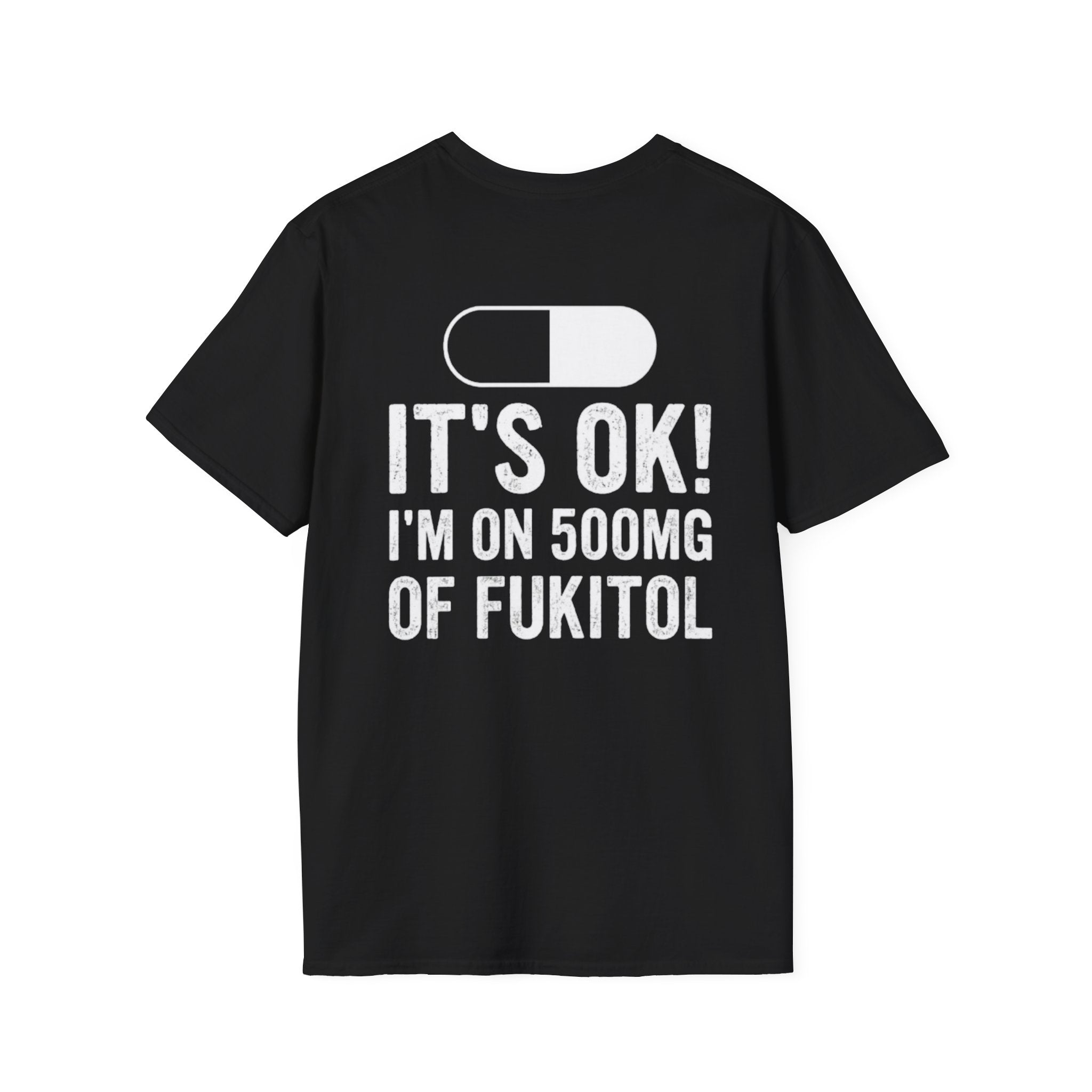 I'm On 500MG of Fukitol Funny T-Shirt