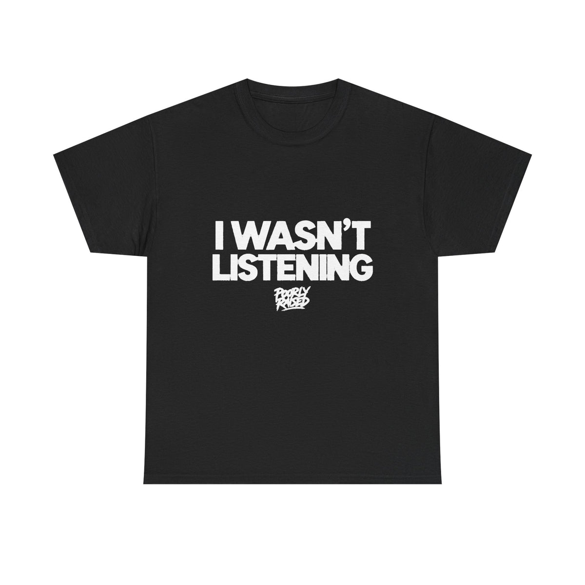 I WASN'T LISTENING