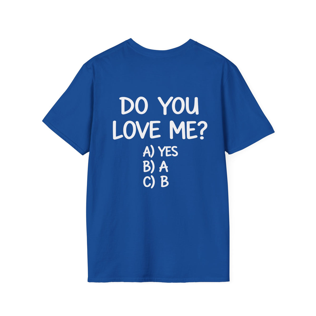 DO YOU LOVE ME? T-Shirt Unisex Back Printed