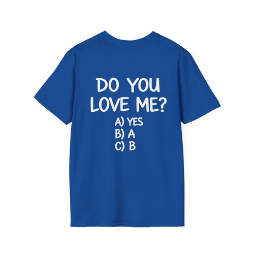 DO YOU LOVE ME? T-Shirt Unisex Back Printed