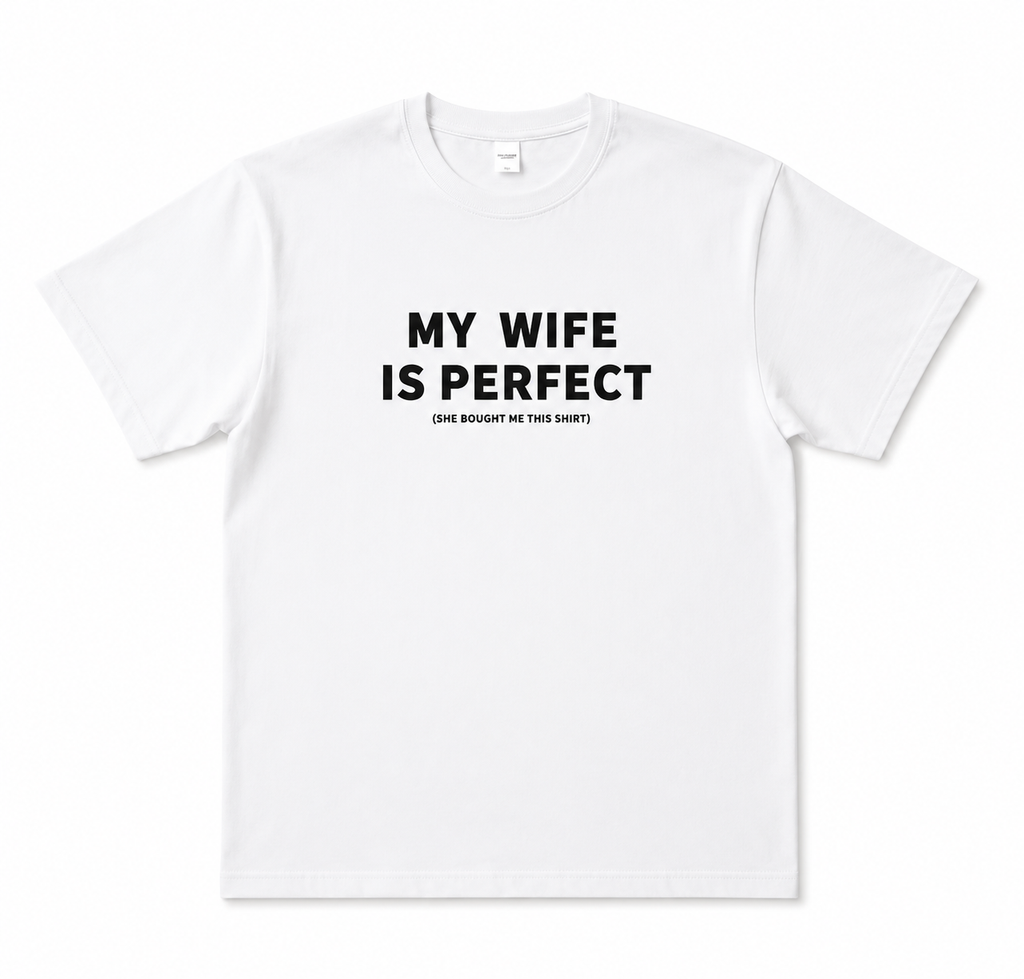 MY WIFE IS PERFECT FUNNY UNISEX GRAPHIC T-SHIRT