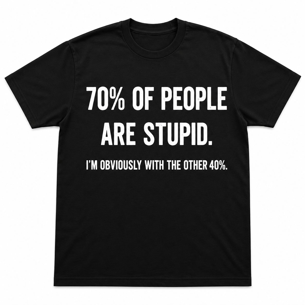70% OF PEOPLE ARE STUPID. I'M OBVIOUSLY WITH THE OTHER 40%. FUNNY UNISEX GRAPHIC TEE