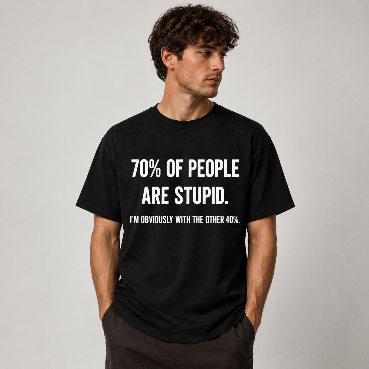 70% OF PEOPLE ARE STUPID. I'M OBVIOUSLY WITH THE OTHER 40%. FUNNY UNISEX GRAPHIC TEE