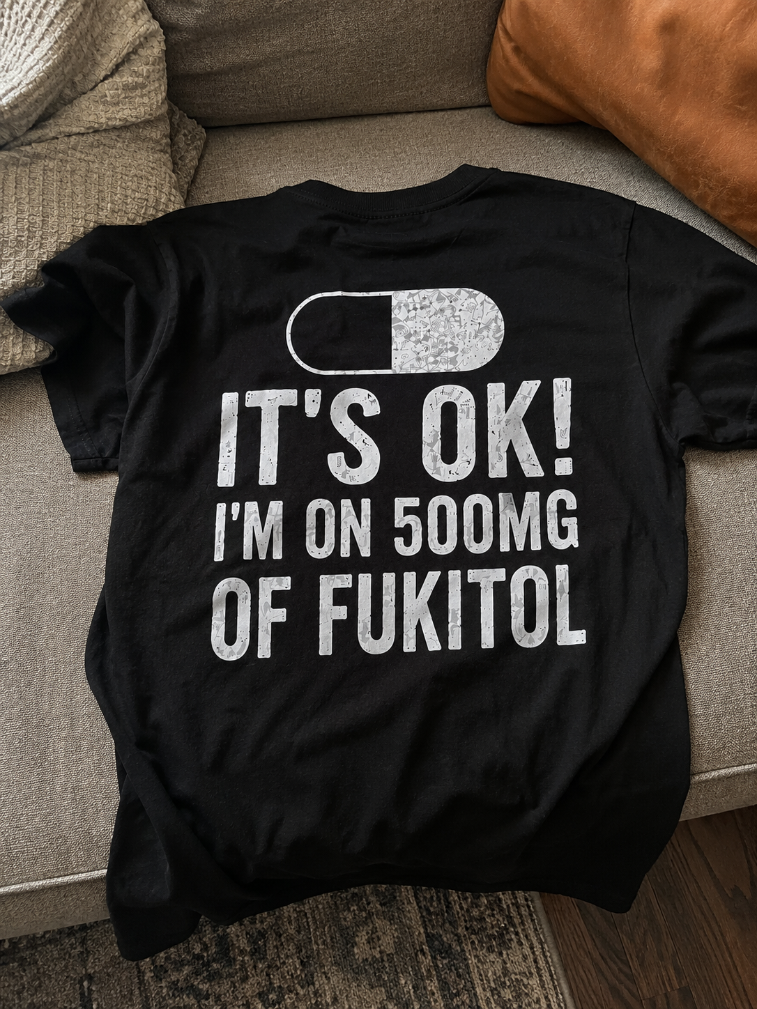 I'm On 500MG of Fukitol Funny T-Shirt