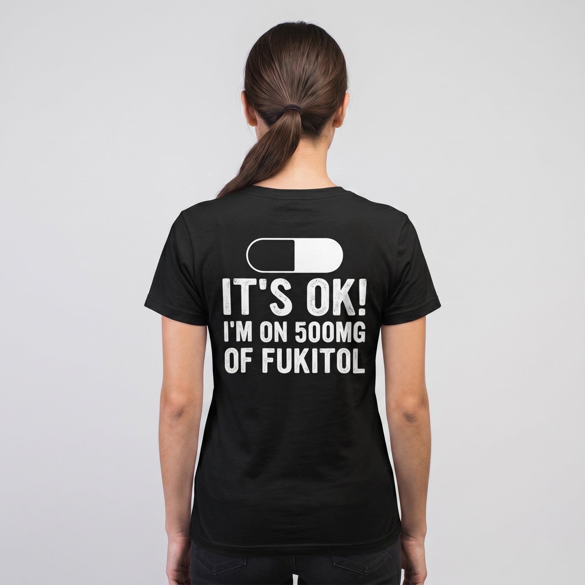 I'm On 500MG of Fukitol Funny T-Shirt