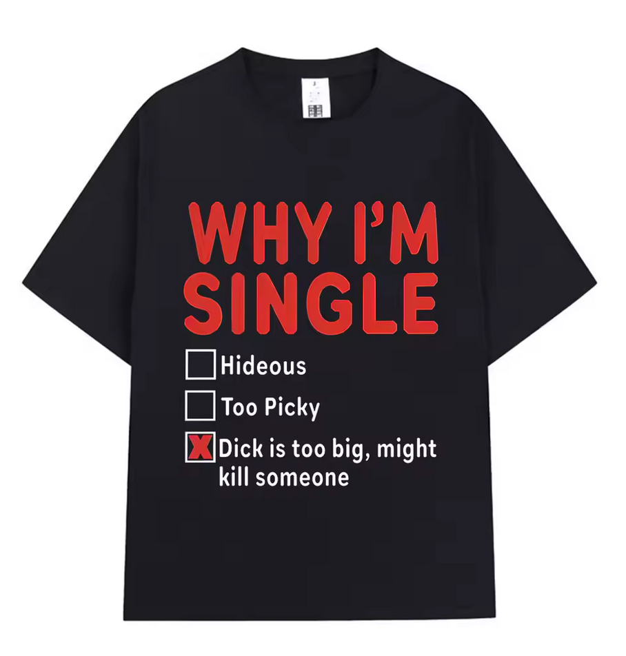 WHY I'M SINGLE FUNNY UNISEX GRAPHIC T-SHIRT