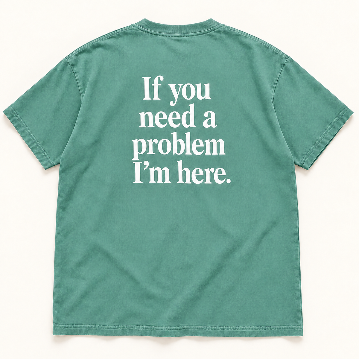 If You Need a Problem I’m Here — Premium Heavyweight Tee