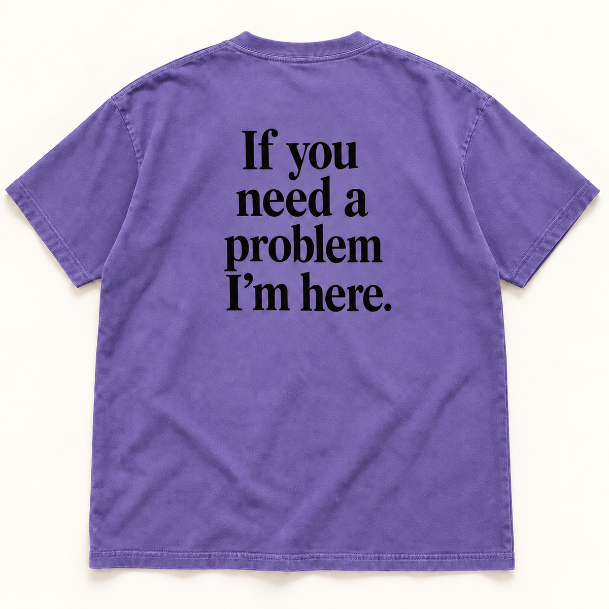 If You Need a Problem I’m Here — Premium Heavyweight Tee