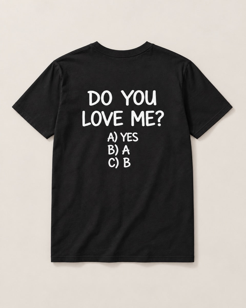DO YOU LOVE ME? T-Shirt Unisex Back Printed — studio view