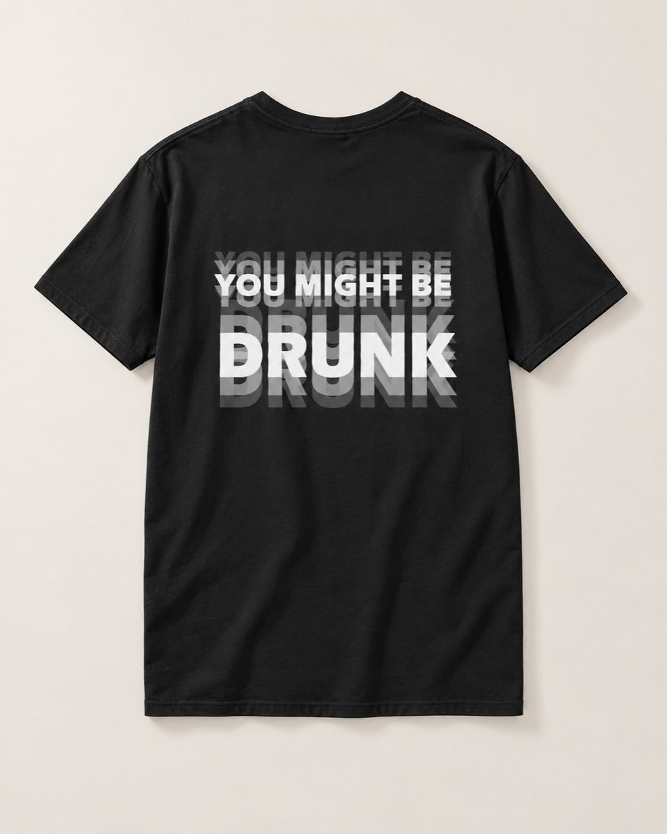 YOU MIGHT BE DRUNK - Funny Unisex T-Shirt (Back Print) — studio view